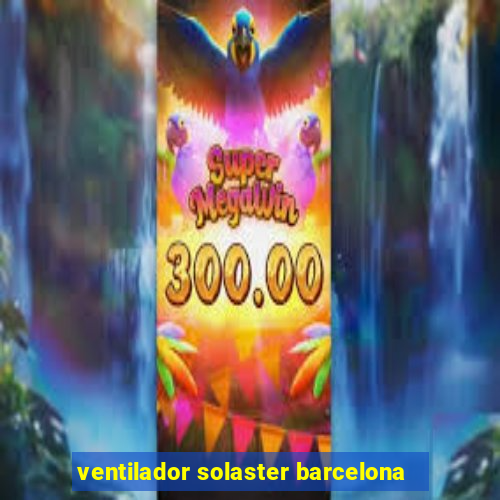 ventilador solaster barcelona